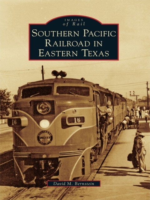Southern Pacific Railroad in Eastern Texas, David Bernstein