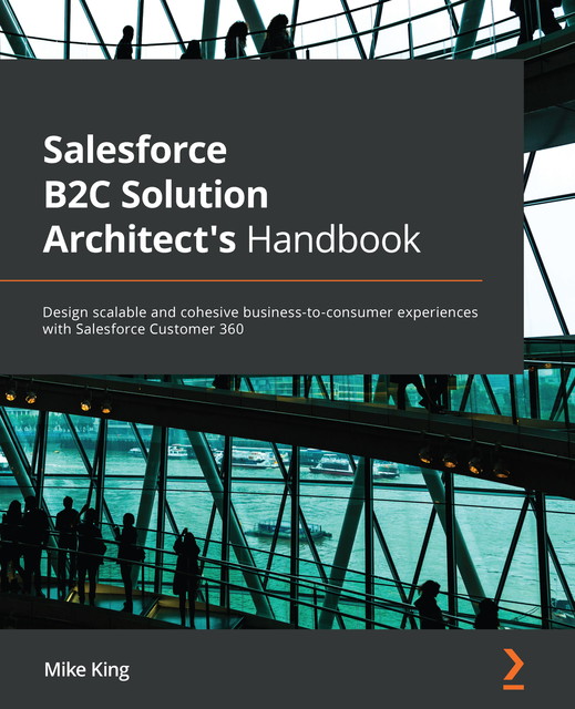 Salesforce B2C Solution Architect's Handbook, Mike King