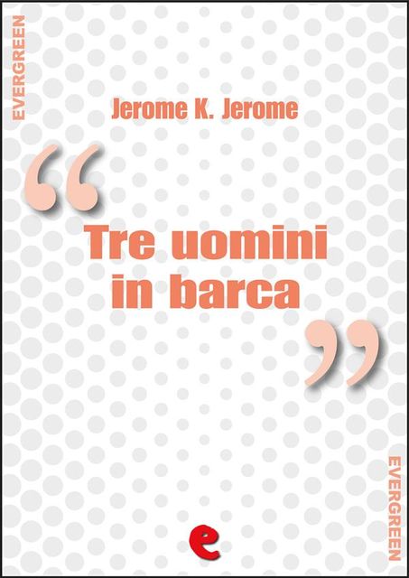 Tre uomini in barca (per non parlare del cane) – Three Men in a Boat (To Say Nothing of the Dog), Jerome K. Jerome