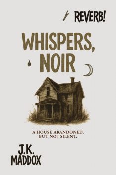 Whispers, Noir, J.K. Maddox