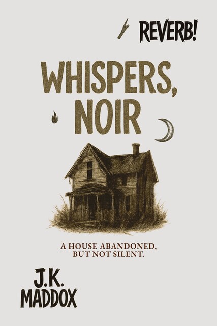 Whispers, Noir, J.K. Maddox