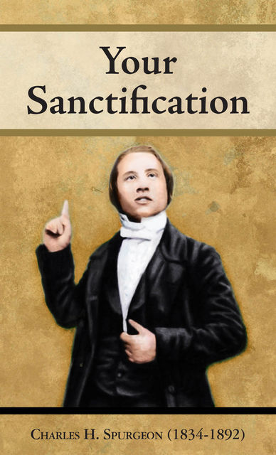 Your Sanctification, Charles Spurgeon