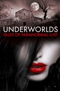 Underworlds: Tales of Paranormal Lust, Various