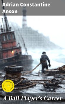 A Ball Player's Career, Adrian Constantine Anson