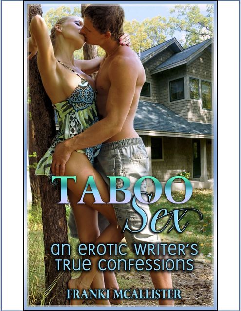 Taboo Sex: An Erotic Writer’s True Confessions, Franki McAllister