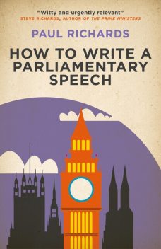 How to Write a Parliamentary Speech, Paul Richards