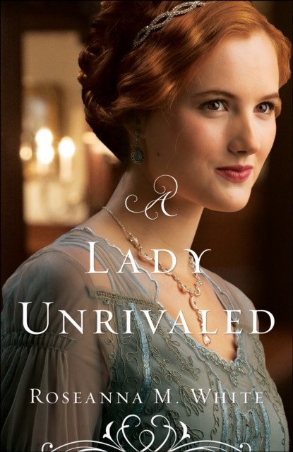 Lady Unrivaled (Ladies of the Manor Book #3), Roseanna M.White