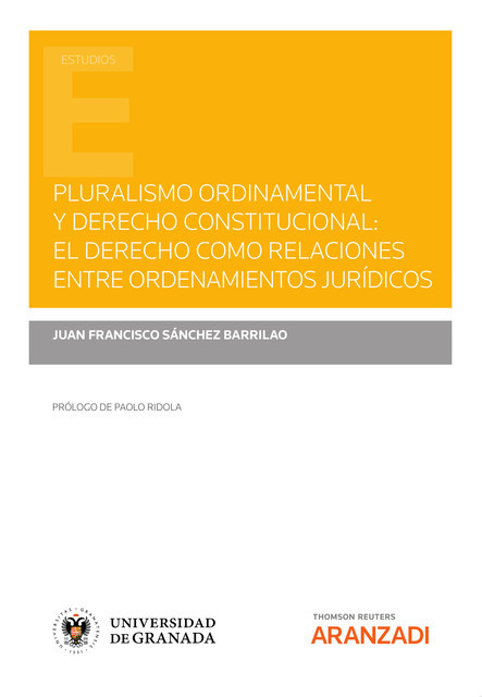 Pluralismo ordinamental y derecho constitucional: El derecho como relaciones entre ordenamientos jurídicos, Juan Francisco Sánchez Barrilao