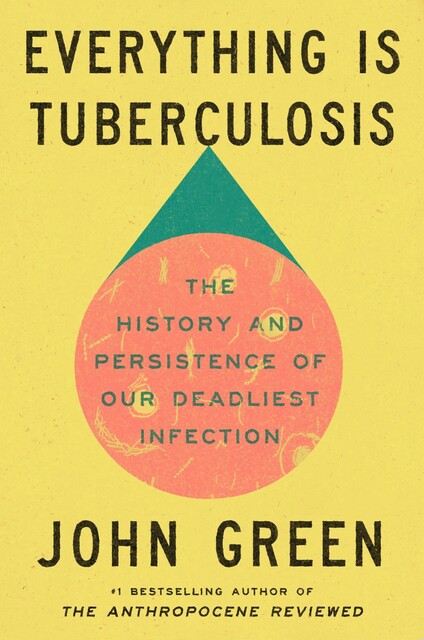 Everything Is Tuberculosis, John Green