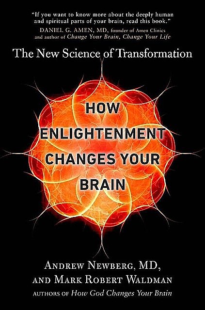 How Enlightenment Changes Your Brain: The New Science of Transformation, Andrew Newberg, Mark Robert Waldman