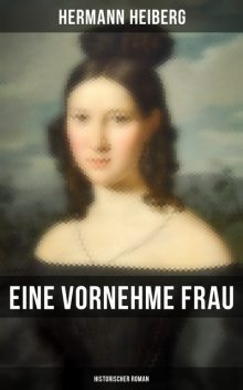 Eine vornehme Frau (Historischer Roman), Hermann Heiberg