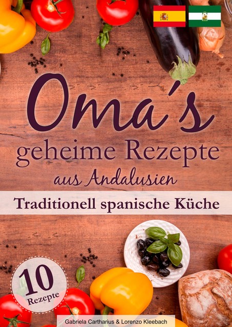 Oma´s geheime Rezepte aus Andalusien, Gabriela Cartharius, Lorenzo Kleebach