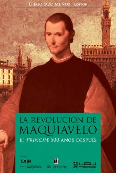 La Revolución de Maquiavelo El Príncipe 500 años después, Diego Muñoz