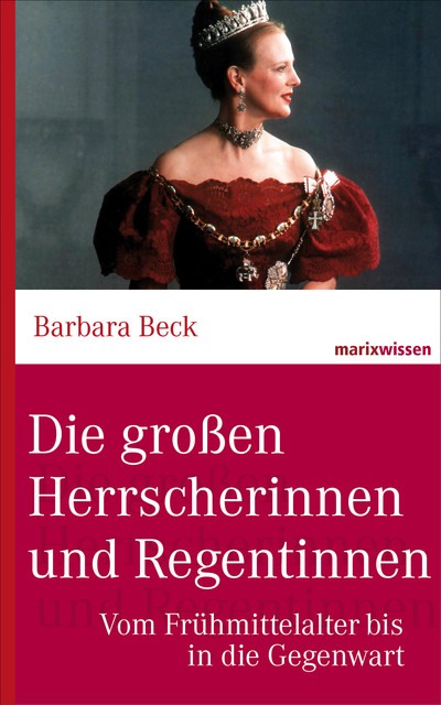 Die großen Herrscherinnen und Regentinnen, Barbara Beck