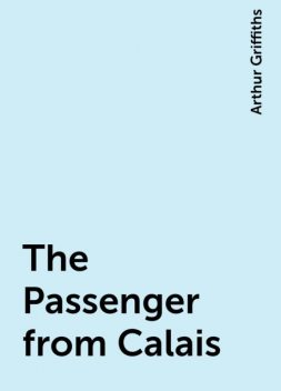 The Passenger from Calais, Arthur Griffiths