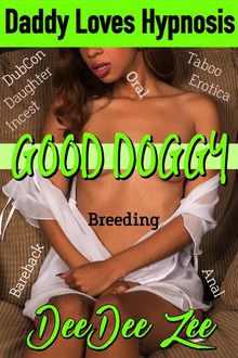 Good Doggy (Daddy Loves Hypnosis 5): Dubcon Daughter Incest Breeding Taboo Erotica Bareback Oral Anal, Deedee Zee