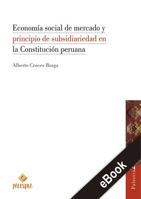 Economía social de mercado y principio de subsidiariedad en la Constitución peruana, Alberto Cruces-Burga