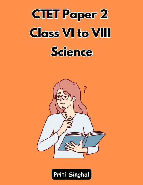 CTET Paper 2 Class VI to VIII Science, Priti Singhal