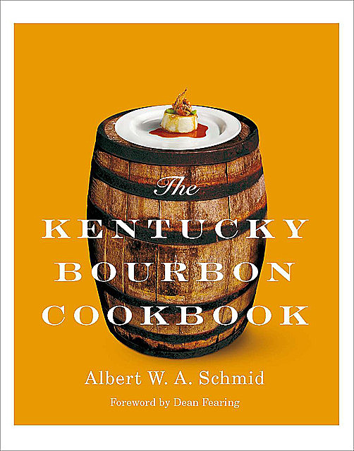 The Kentucky Bourbon Cookbook, Albert W.A.Schmid