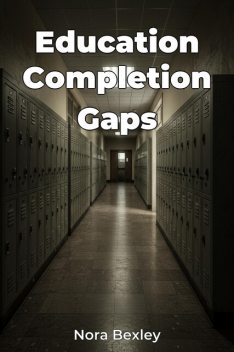 Education Completion Gaps, Nora Bexley