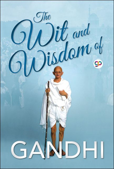 The Wit and Wisdom of Gandhi, Mahatma Gandhi, GP Editors