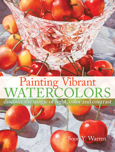 Painting Vibrant Watercolors, Soon Y. Warren