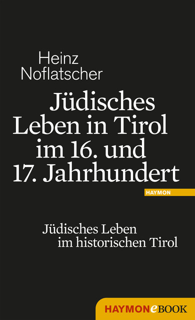 Jüdisches Leben in Tirol im 16. und 17. Jahrhundert, Heinz Noflatscher