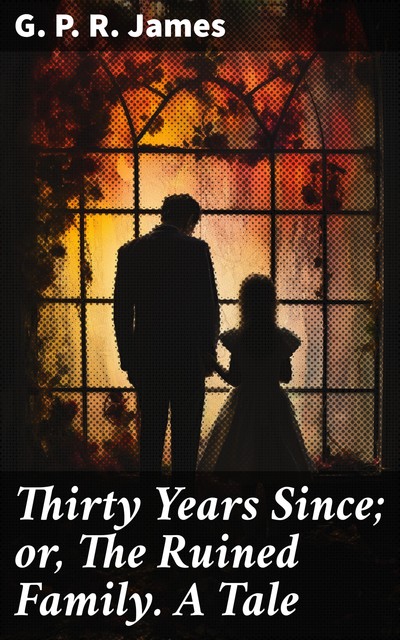 Thirty Years Since; or, The Ruined Family. A Tale, NA