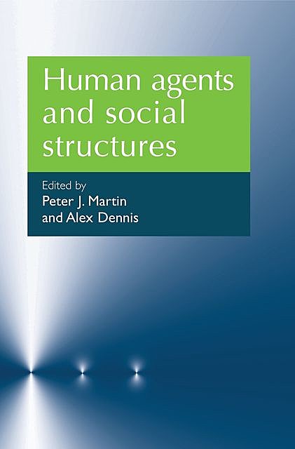 Human agents and social structures, Peter Martin