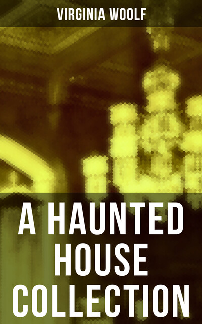 A Haunted House Collection, Virginia Woolf