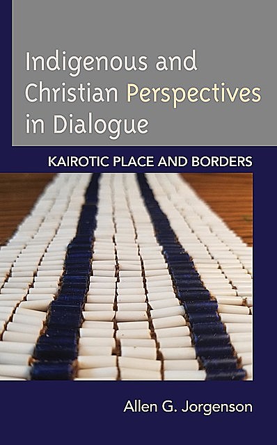 Indigenous and Christian Perspectives in Dialogue, Allen G. Jorgenson