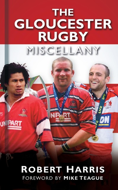 The Gloucester Rugby Miscellany, Rob Harris