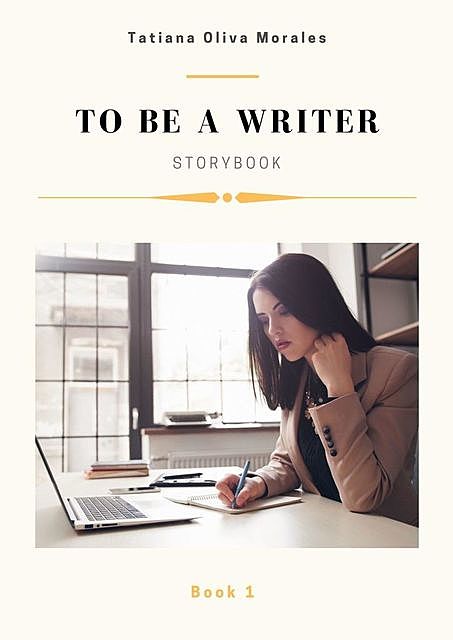 To be a writer. Storybook. Book 1, Tatiana Oliva Morales
