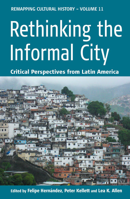 Rethinking the Informal City, Felipe Hernández, Peter Kellett