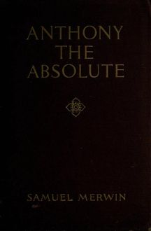 Anthony the Absolute, Samuel Merwin