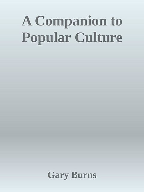 A Companion to Popular Culture, Gary Burns