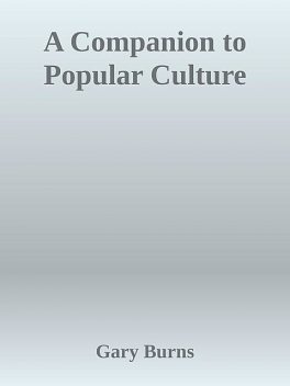 A Companion to Popular Culture, Gary Burns