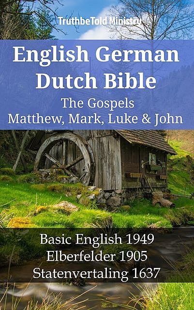 English German Dutch Bible – The Gospels III – Matthew, Mark, Luke & John, TruthBeTold Ministry