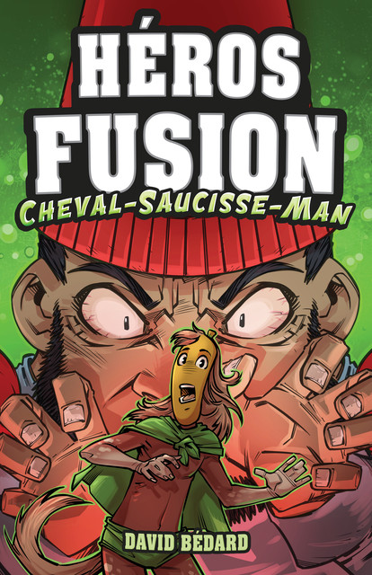 Héros Fusion – Hors Série – Cheval-Saucisse-Man, David Bédard