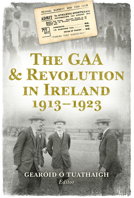 The GAA & Revolution in Ireland 1913–1923, Gearóid Ó Tuathaigh