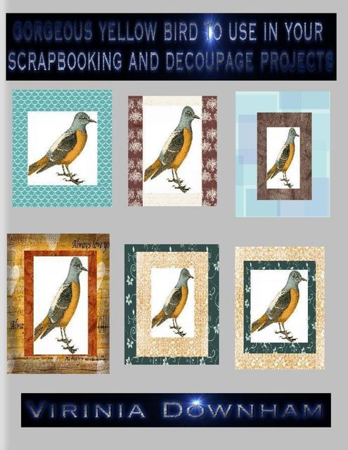 Gorgeous Yellow Bird to Use in Your Scrapbooking and Decoupage Projects, Virinia Downham