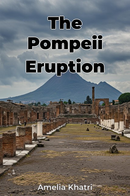 The Pompeii Eruption, Amelia Khatri