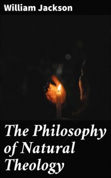 The Philosophy of Natural Theology, William Jackson