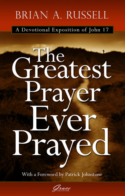 Greatest Prayer Ever Prayed, Brian A Russell