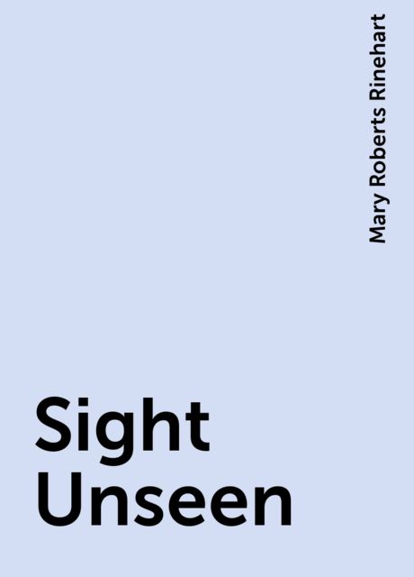 Sight Unseen, Mary Roberts Rinehart