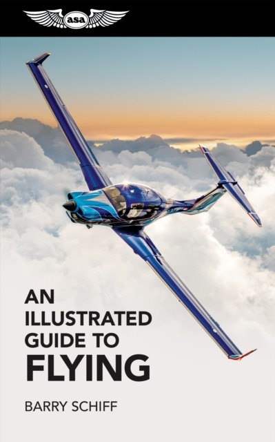 Illustrated Guide to Flying, Barry Schiff