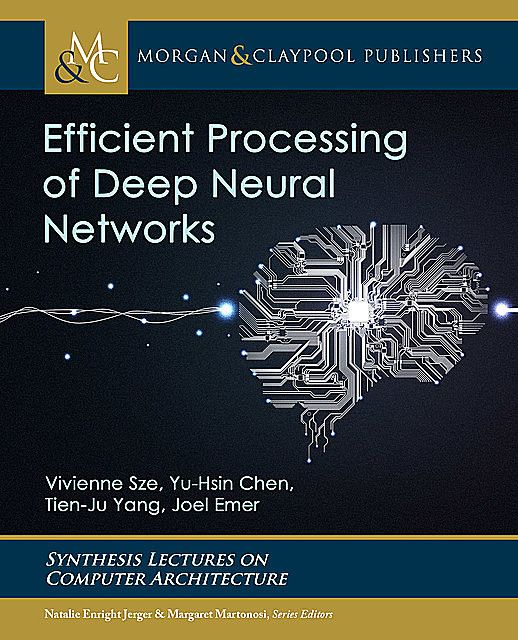 Efficient Processing of Deep Neural Networks, Joel S. Emer, Tien-Ju Yang, Vivienne Sze, Yu-Hsin Chen