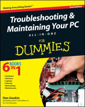 Troubleshooting and Maintaining Your PC All-in-One For Dummies, Dan Gookin