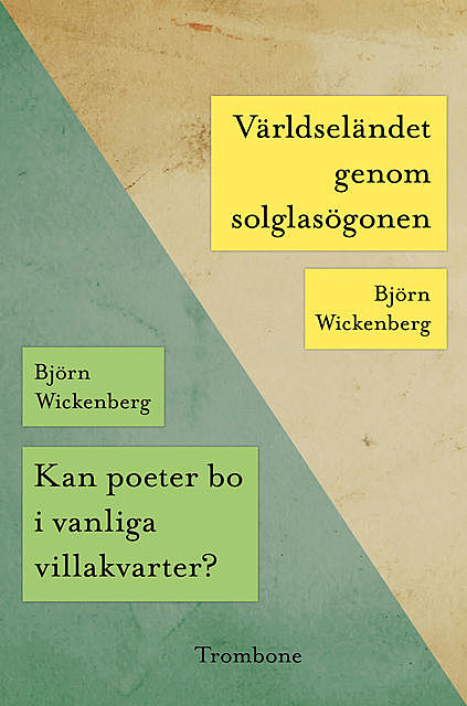 Kan poeter bo i vanliga villakvarter? / Världseländet genom solglasögonen, Björn Wickenberg