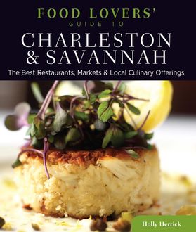 Food Lovers' Guide to® Charleston & Savannah, Holly Herrick
